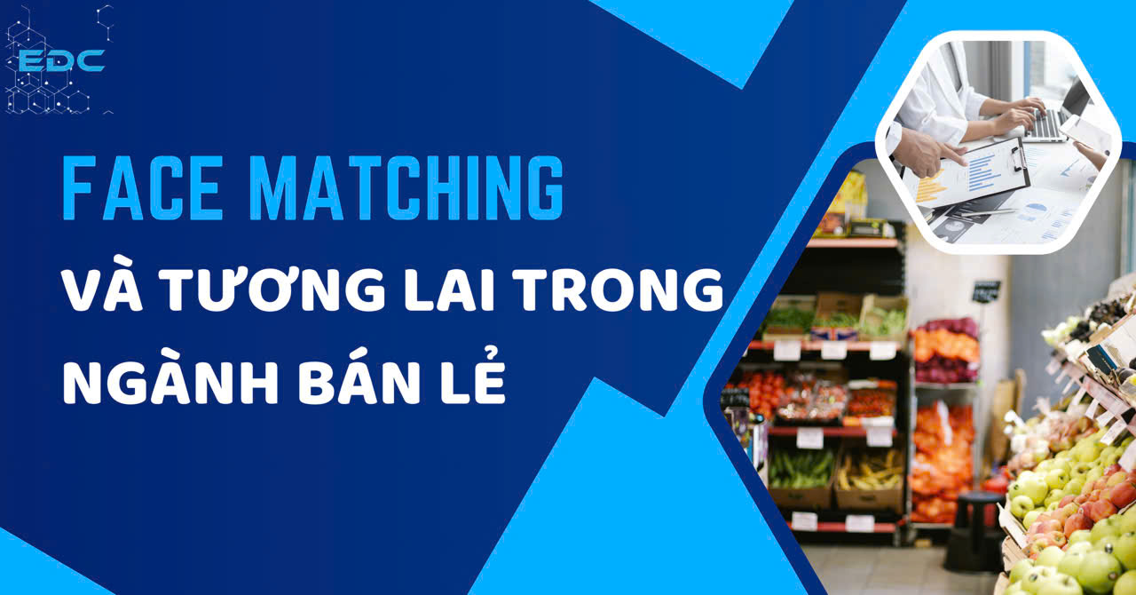 Face Matching và tương lai trong ngành bán lẻ